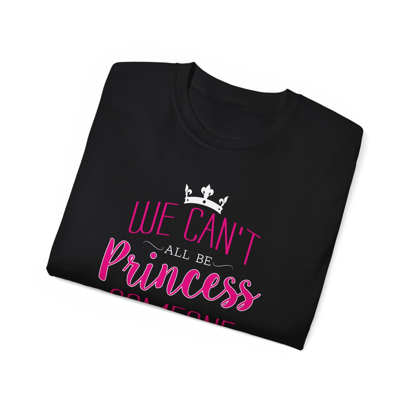 We Can’t All Be Princess • T-shirt • Black Hat Pixels • Unisex apparel by Black Hat Pixels