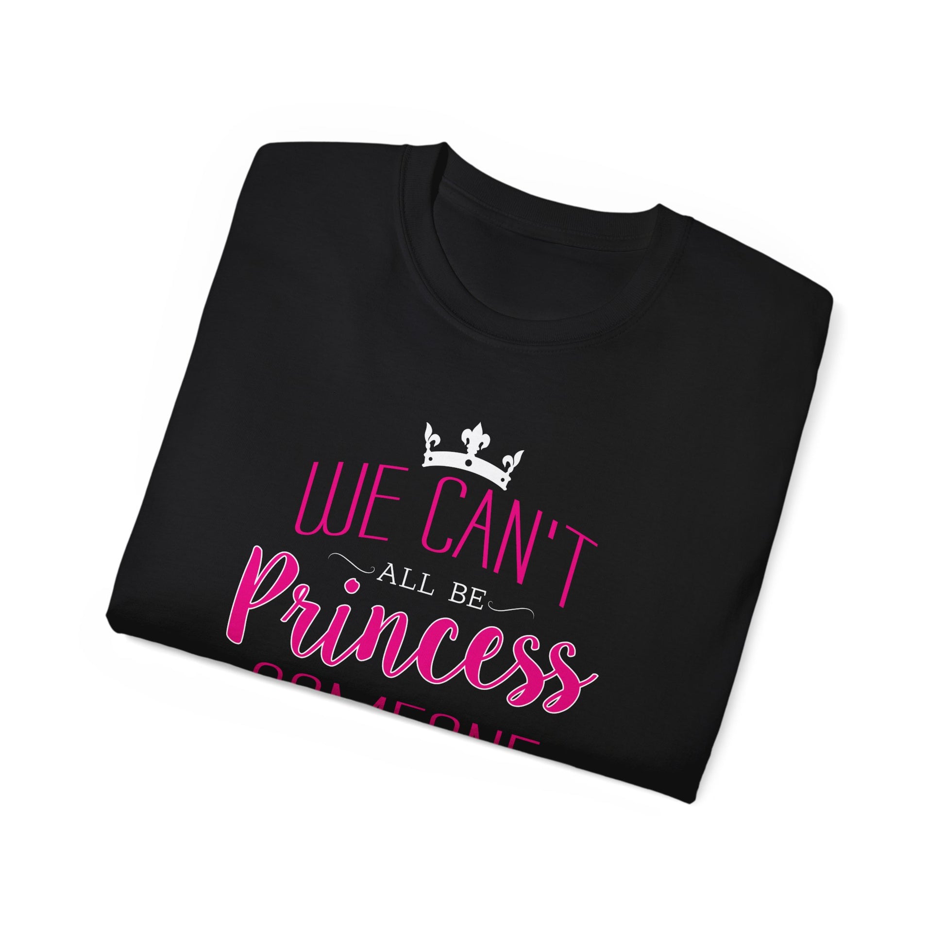 We Can’t All Be Princess • T-shirt • Black Hat Pixels • Unisex apparel by Black Hat Pixels