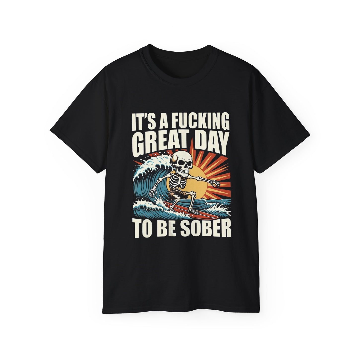 It’s A F*cking Great Day To Be Sober • Surfer • T-Shirt