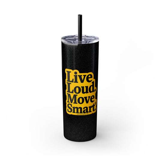 Live Loud Move Smart • Skinny Tumbler 20 Oz