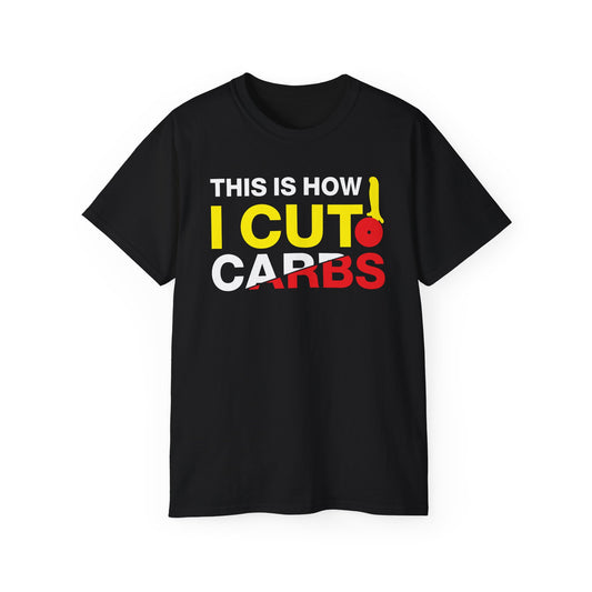 This Is How I Cut Carbs • T-shirt • Black Hat Pixels • Unisex apparel by Black Hat Pixels