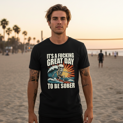 It’s A F*cking Great Day To Be Sober • Surfer • T-Shirt