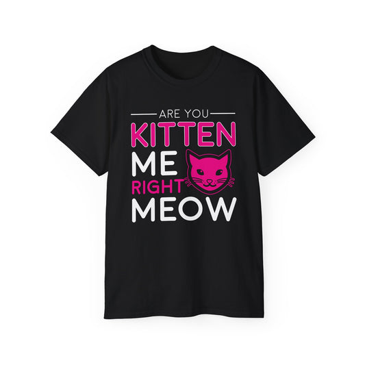 Are You Kitten Meow Right Now • T-shirt • Black Hat Pixels • Unisex apparel by Black Hat Pixels